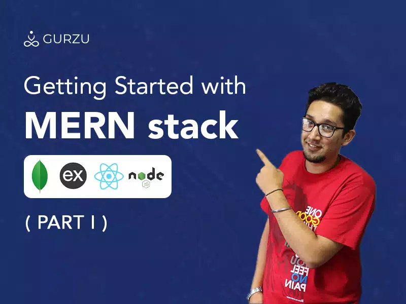 Getting Started With MERN Stack (Part I) | Gurzu