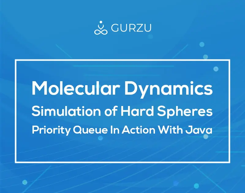 Molecular Dynamics Simulation of Hard Spheres — Priority Queue In